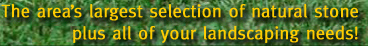 areas largest selection of natural stone